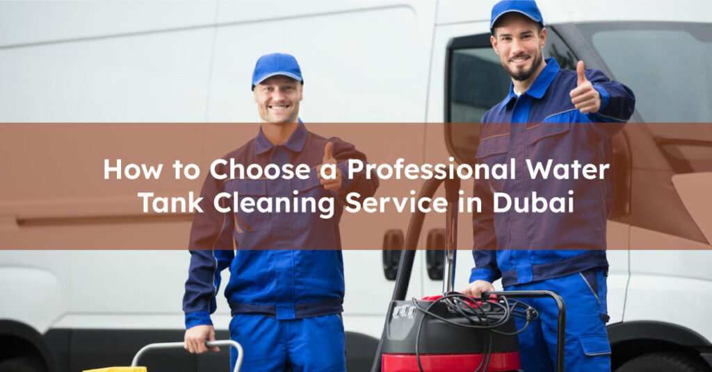 How to Choose a Water Tank Cleaning Service in Dubai