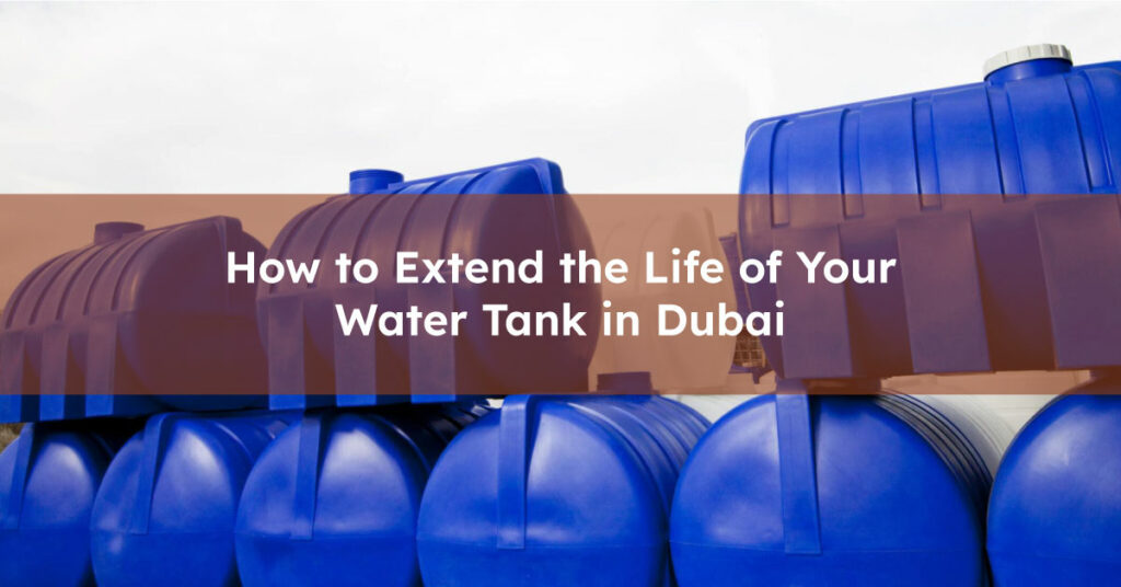 How to Extend the Life of Your Water Tank in Dubai